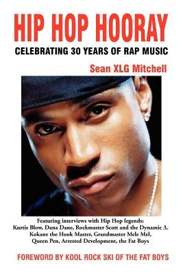 Hip Hop Hooray: Celebrating 30 Years of Rap Music by Mitchell, Sean Xlg