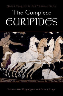 The Complete Euripides: Volume III: Hippolytos and Other Plays by Euripides