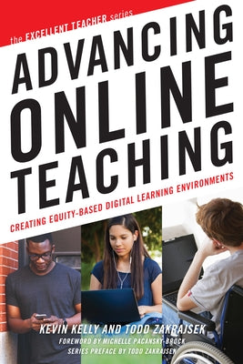 Advancing Online Teaching: Creating Equity-Based Digital Learning Environments by Kelly, Kevin