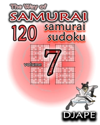 The Way of Samurai: 120 Samurai Sudoku by Djape