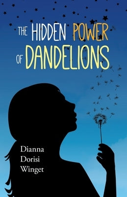 The Hidden Power of Dandelions by Dorisi Winget, Dianna