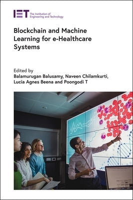 Blockchain and Machine Learning for E-Healthcare Systems by Balamurugan, Balusamy