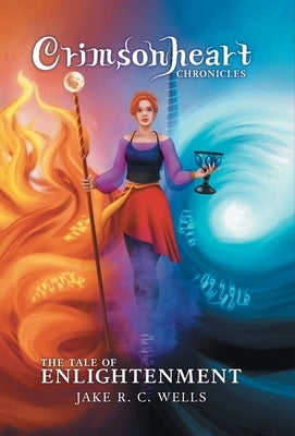 Crimsonheart Chronicles: The Tale of Enlightenment by Wells, Jake R. C.