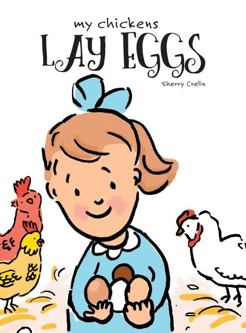 My Chickens Lay Eggs by Crelin, Sherry