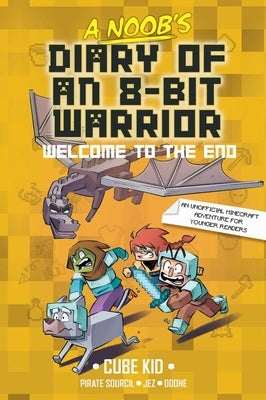 A Noob's Diary of an 8-Bit Warrior Book: Welcome to the End Volume 4 by Cube Kid