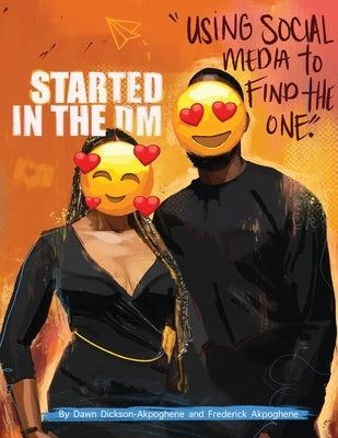 Started In The DM: Using Social Media to Find the One by Dickson-Akpoghene, Dawn