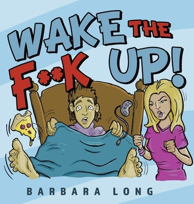 Wake the F**k Up! by Long, Barbara