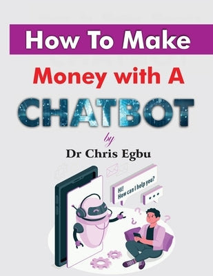 How to Make Money with a Chatbot by Egbu, Chris