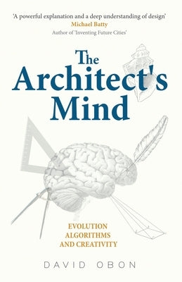 The Architect's Mind: Evolution, algorithms and creativity by Obon, David