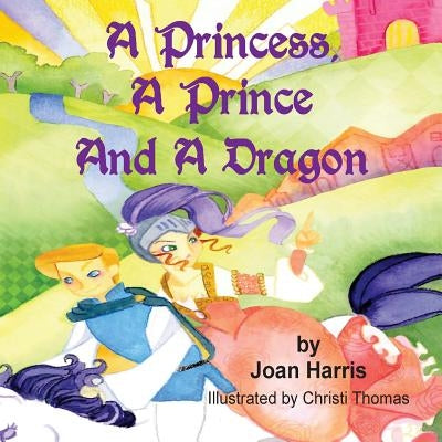 A Princess, A Prince and a Dragon by Harris, Joan