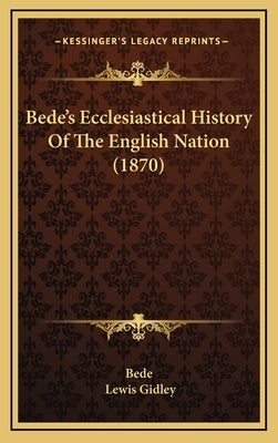 Bede's Ecclesiastical History Of The English Nation (1870) by Bede