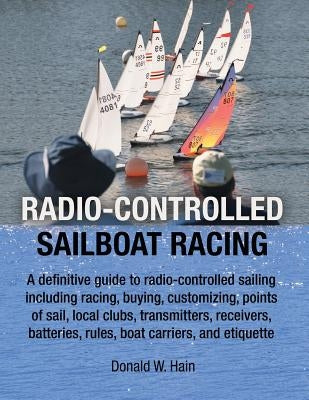 Radio-Controlled Sailboat Racing by Hain, Donald W.