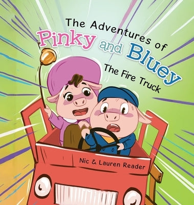 Pinky and Bluey: The Fire Truck by Reader, Nic &. Lauren