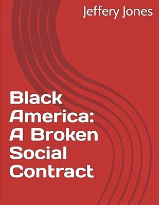 Black America: A Broken Social Contract by Jones, Jeffery