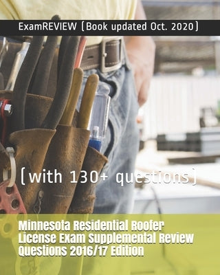 Minnesota Residential Roofer License Exam Supplemental Review Questions 2016/17 Edition: (with 130+ questions) by Examreview