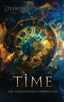 Time: The Foundation Chronicles by Rotering, Terrence L.