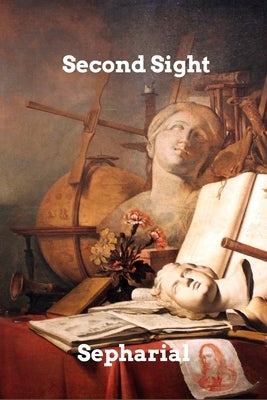 Second Sight: A Study of Natural and Induced Clairvoyance by Sepharial