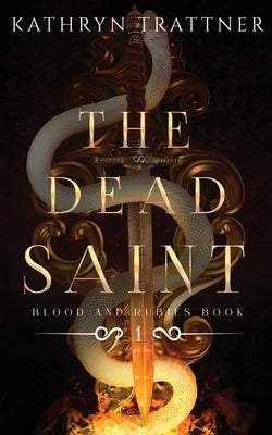 The Dead Saint: Blood and Rubies Book One by Trattner, Kathryn