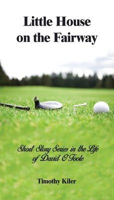 Little House on the Fairway: Short Story Series in the Life Of David O'Toole Volume 1: Who is the winner? by Kiler, Timothy