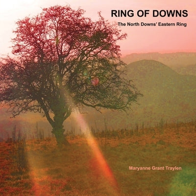 Ring of Downs: The North Downs' Eastern Ring by Grant Traylen, Maryanne