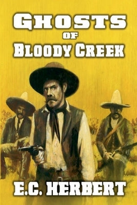 Ghost Riders of Bloody Creek by Herbert, E. C.