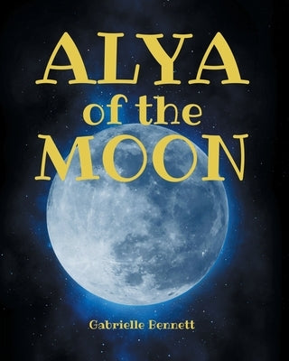 Alya of the Moon by Bennett, Gabrielle