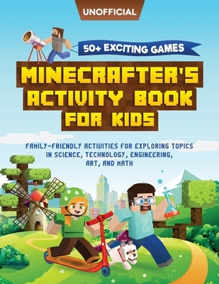 Minecraft Activity Book: 50+ Exciting Games: Minecrafter's Activity Book for Kids: Family-Friendly Activities for Exploring Topics in Science, by Steve, MC