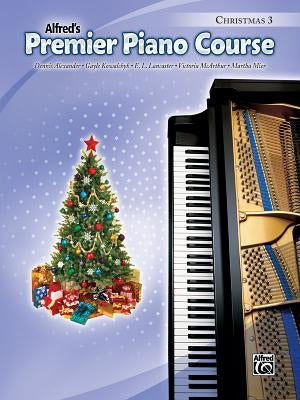 Premier Piano Course Christmas, Bk 3 by Alexander, Dennis