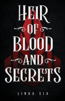 Heir of Blood and Secrets by Xia, Linda