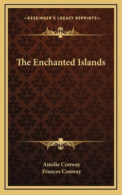 The Enchanted Islands by Conway, Ainslie