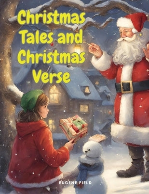 Christmas Tales and Christmas Verse by Eugene Field