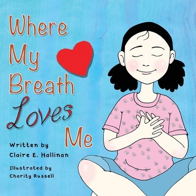 Where My Breath Loves Me by Hallinan, Claire E.