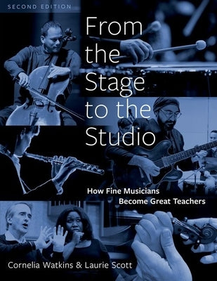 From the Stage to the Studio: How Fine Musicians Become Great Teachers by Watkins, Cornelia