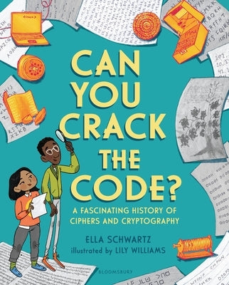 Can You Crack the Code?: A Fascinating History of Ciphers and Cryptography by Schwartz, Ella