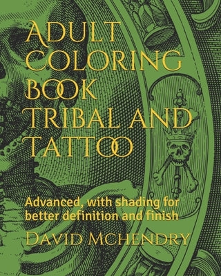 Adult Coloring Book Tribal and Tattoo: Advanced, with shading for better definition and finish by McHendry, David