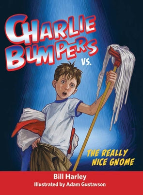 Charlie Bumpers vs. the Really Nice Gnome by Harley, Bill