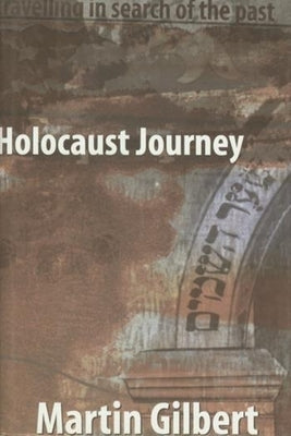 Holocaust Journey: Traveling in Search of the Past by Gilbert, Martin