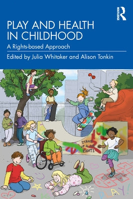 Play and Health in Childhood: A Rights-based Approach by Whitaker, Julia