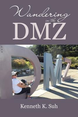 Wandering in the DMZ by Suh, Kenneth K.