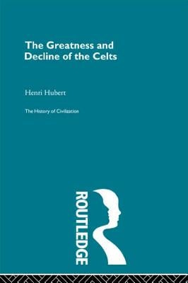 The Greatness and Decline of the Celts by Hubert, Henri