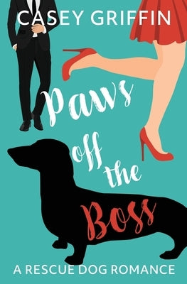 Paws off the Boss: A Romantic Comedy with Mystery and Dogs by Griffin, Casey