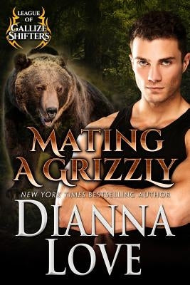 Mating A Grizzly: League Of Gallize Shifters by Love, Dianna