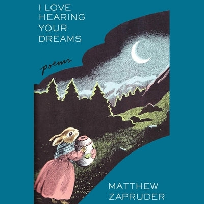 I Love Hearing Your Dreams: Poems by Zapruder, Matthew