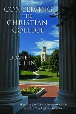 Conceiving the Christian College by Litfin, Duane