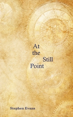 At the Still Point: A Play in Two Acts by Evans