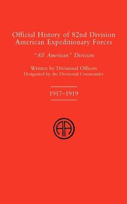 Official History of the 82nd (American) Division Allied Expeditionary Forces by Divisional Officers of the 82nd Division