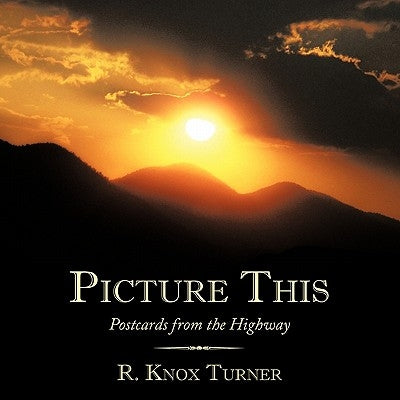 Picture This: Postcards from the Highway by Turner, R. Knox