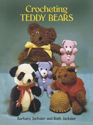 Crocheting Teddy Bears: 16 Designs for Toys by Jacksier, Barbara