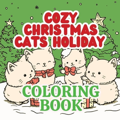 Cozy Christmas Cats Holiday Coloring Book: Adorable Kawaii Cats & Hygge Christmas Coloring Book by Gold, Lucy