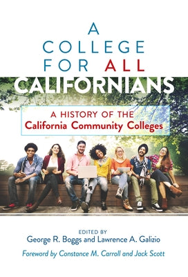 A College for All Californians: A History of the California Community Colleges by Boggs, George R.